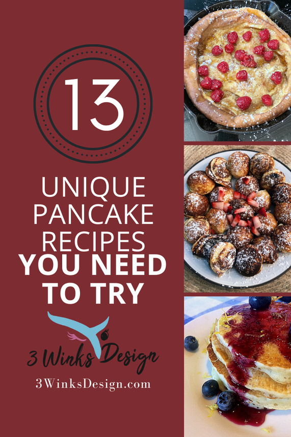 Picture that reads 13 Unique Pancake Recipes you need to try. 3 Winks Design logo 3winksdesign.com. 3 pictures on the right. The top is of a German pancake, the middle is of æbleskiver, and the bottom is of a stack of lemon pancakes with blueberry syrup.